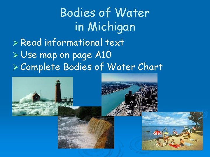 Bodies of Water in Michigan Ø Read informational text Ø Use map on page