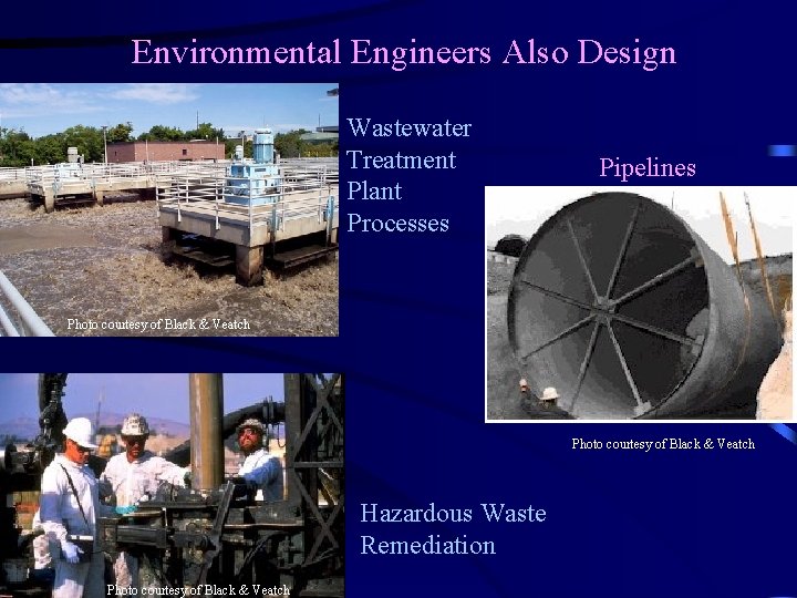 Environmental Engineers Also Design Wastewater Treatment Plant Processes Pipelines Photo courtesy of Black & Environmental Engineers Also Design Wastewater Treatment Plant Processes Pipelines Photo courtesy of Black &