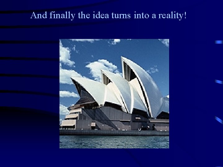 And finally the idea turns into a reality!  And finally the idea turns into a reality!