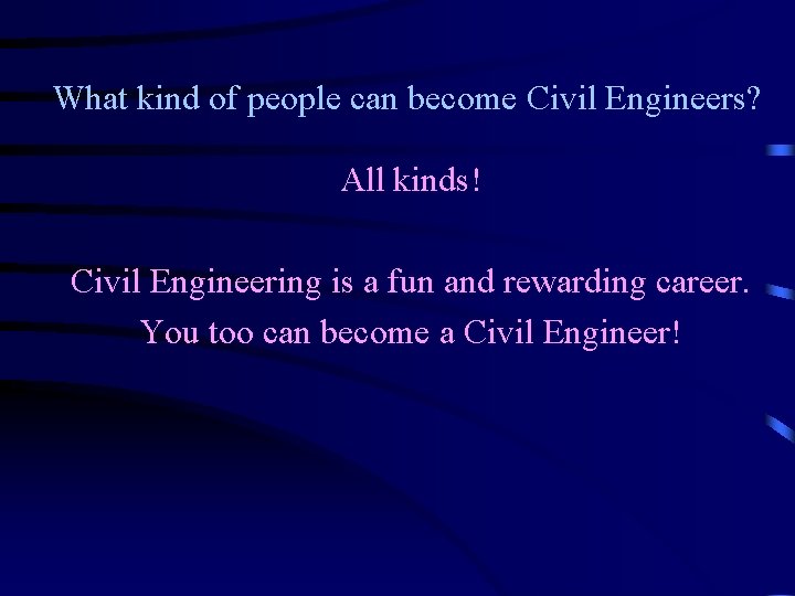What kind of people can become Civil Engineers? All kinds! Civil Engineering is a What kind of people can become Civil Engineers? All kinds! Civil Engineering is a