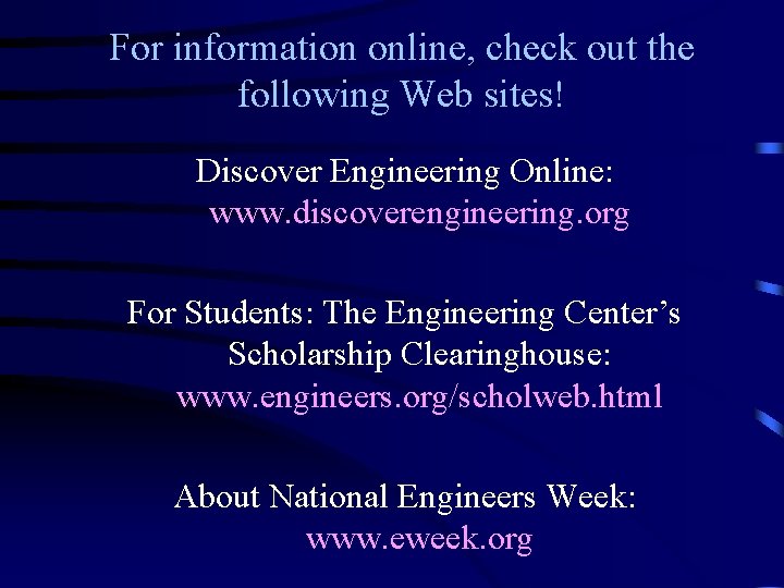 For information online, check out the following Web sites! Discover Engineering Online: www. discoverengineering. For information online, check out the following Web sites! Discover Engineering Online: www. discoverengineering.