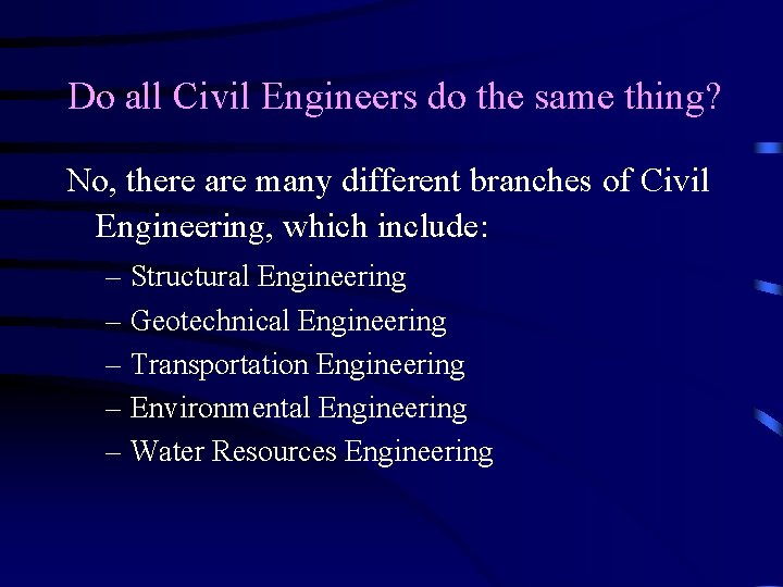 Do all Civil Engineers do the same thing? No, there are many different branches Do all Civil Engineers do the same thing? No, there are many different branches
