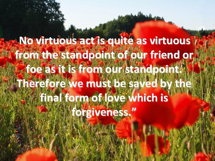 No virtuous act is quite as virtuous from the standpoint of our friend or