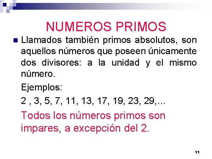 NUMEROS PRIMOS n Llamados también primos absolutos, son aquellos números que poseen únicamente dos