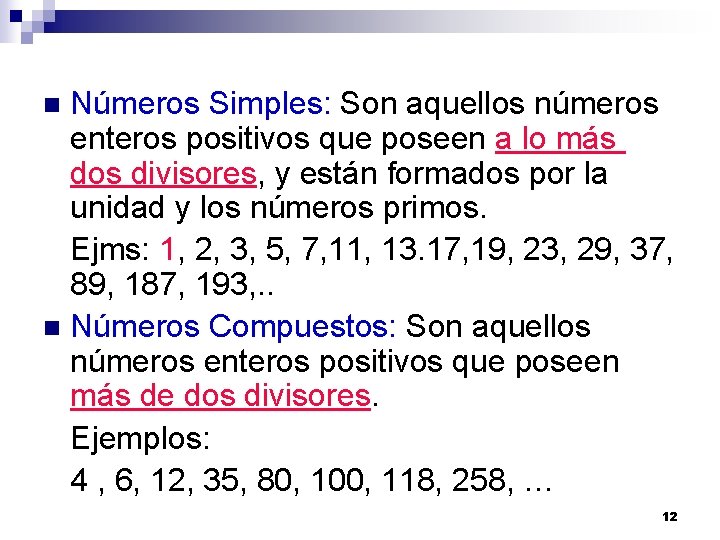 Números Simples: Son aquellos números enteros positivos que poseen a lo más dos divisores,