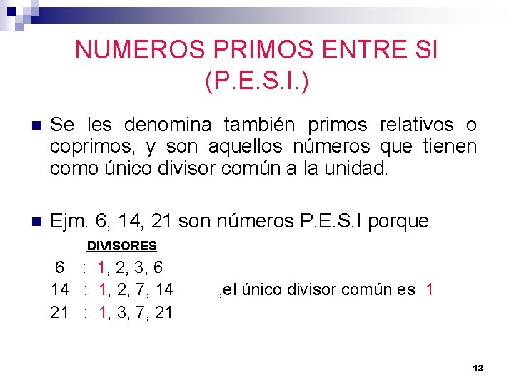 NUMEROS PRIMOS ENTRE SI (P. E. S. I. ) n Se les denomina también