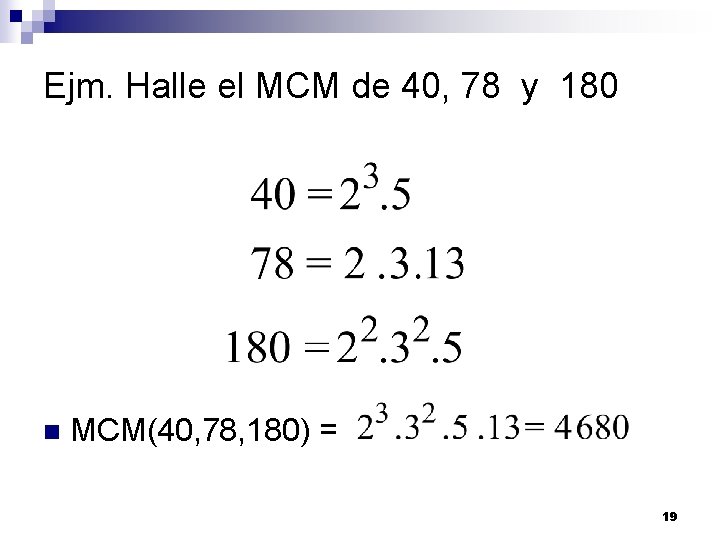 Ejm. Halle el MCM de 40, 78 y 180 n MCM(40, 78, 180) =