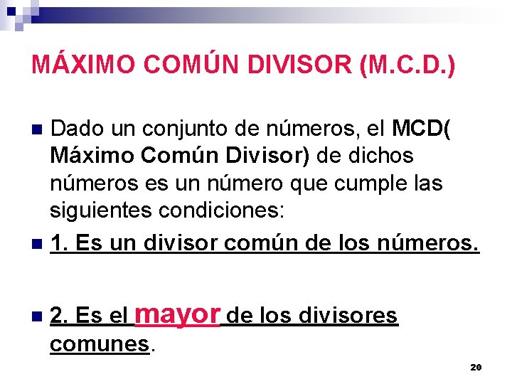 MÁXIMO COMÚN DIVISOR (M. C. D. ) Dado un conjunto de números, el MCD(