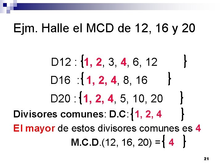 Ejm. Halle el MCD de 12, 16 y 20 D 12 : 1, 2,