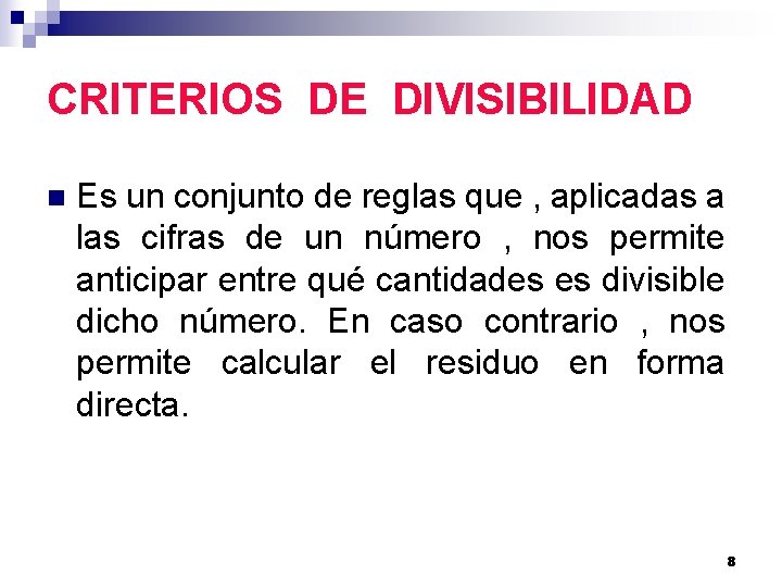 CRITERIOS DE DIVISIBILIDAD n Es un conjunto de reglas que , aplicadas a las