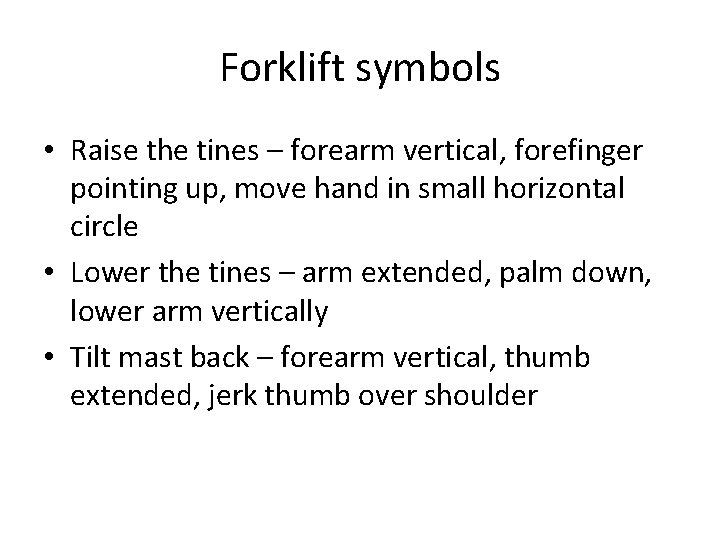 Forklift symbols • Raise the tines – forearm vertical, forefinger pointing up, move hand