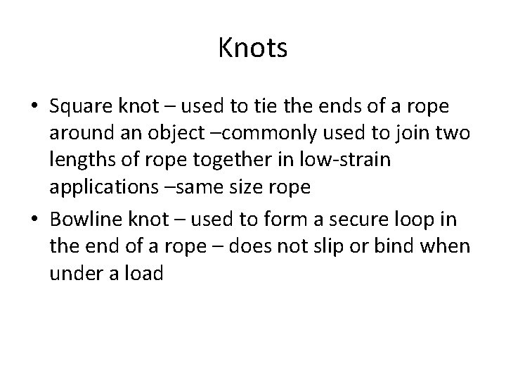 Knots • Square knot – used to tie the ends of a rope around