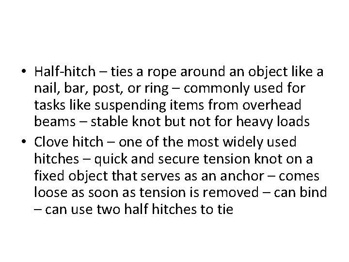  • Half-hitch – ties a rope around an object like a nail, bar,