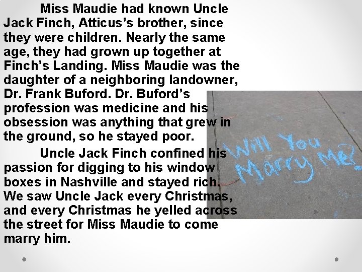 Miss Maudie had known Uncle Jack Finch, Atticus’s brother, since they were children. Nearly