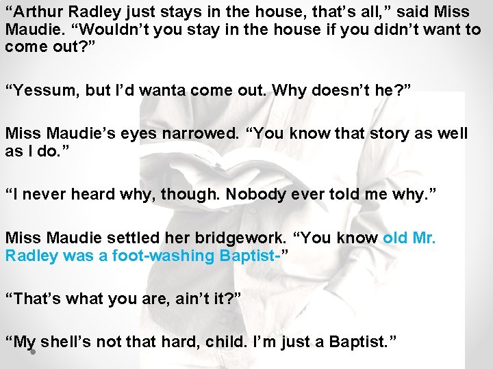 “Arthur Radley just stays in the house, that’s all, ” said Miss Maudie. “Wouldn’t