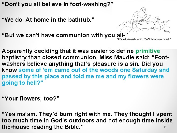 “Don’t you all believe in foot-washing? ” “We do. At home in the bathtub.