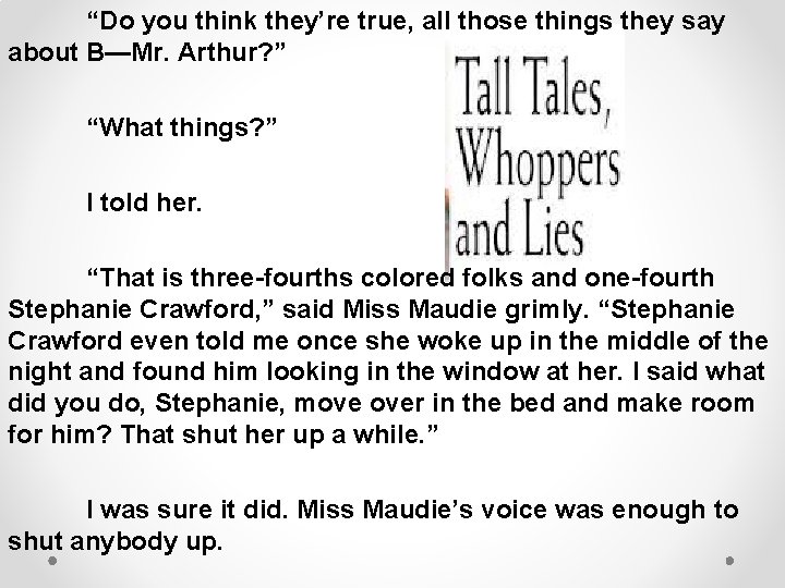“Do you think they’re true, all those things they say about B—Mr. Arthur? ”