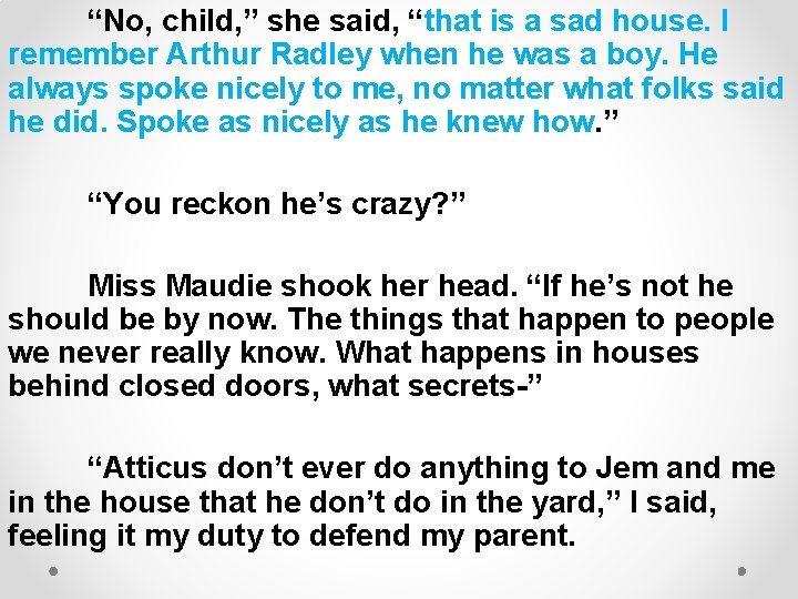 “No, child, ” she said, “that is a sad house. I remember Arthur Radley