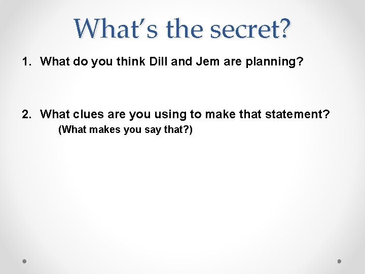 What’s the secret? 1. What do you think Dill and Jem are planning? 2.