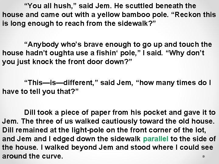 “You all hush, ” said Jem. He scuttled beneath the house and came out