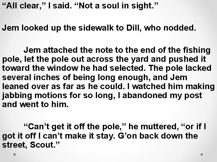 “All clear, ” I said. “Not a soul in sight. ” Jem looked up