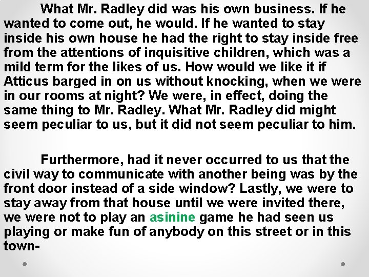 What Mr. Radley did was his own business. If he wanted to come out,