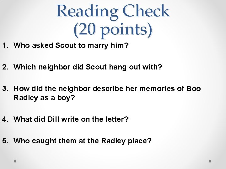 Reading Check (20 points) 1. Who asked Scout to marry him? 2. Which neighbor