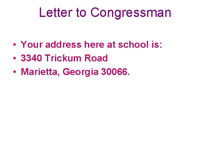 Letter to Congressman • Your address here at school is: • 3340 Trickum Road