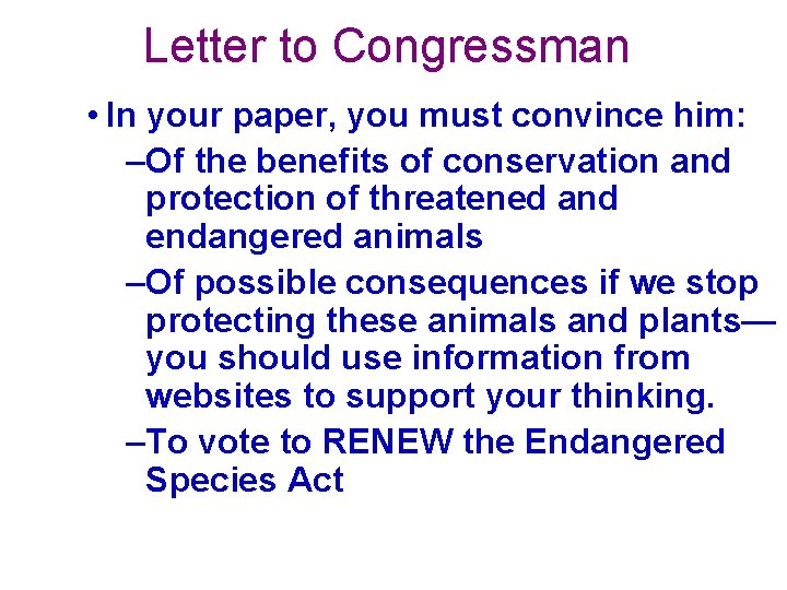 Letter to Congressman • In your paper, you must convince him: –Of the benefits