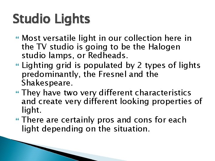 Studio Lights Most versatile light in our collection here in the TV studio is