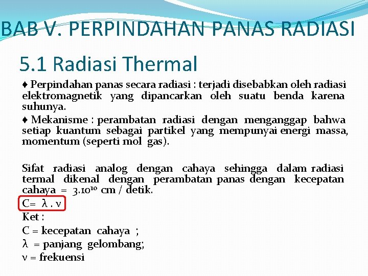 BAB V. PERPINDAHAN PANAS RADIASI 5. 1 Radiasi Thermal ♦ Perpindahan panas secara radiasi