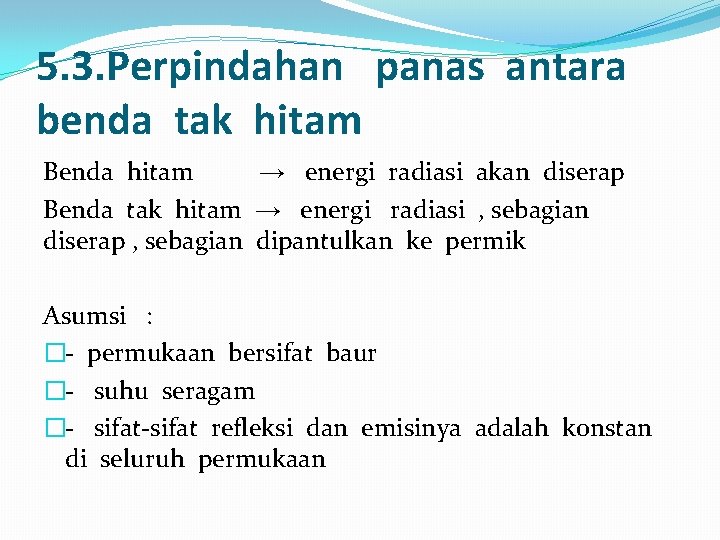 5. 3. Perpindahan panas antara benda tak hitam Benda hitam → energi radiasi akan