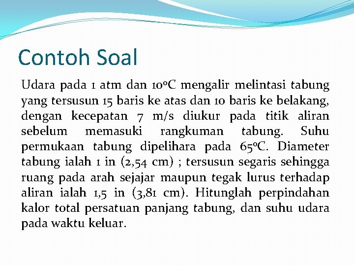 Contoh Soal Udara pada 1 atm dan 10 o. C mengalir melintasi tabung yang