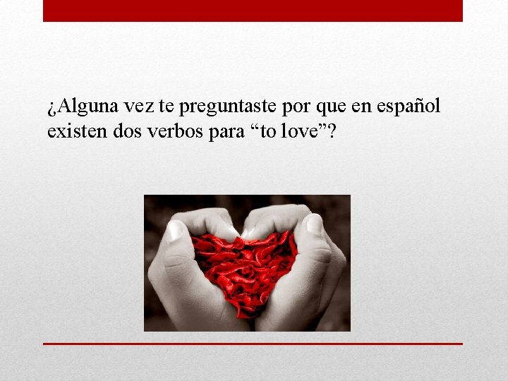 ¿Alguna vez te preguntaste por que en español existen dos verbos para “to love”?