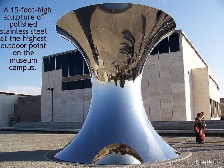 A 15 -foot-high sculpture of polished stainless steel at the highest outdoor point on