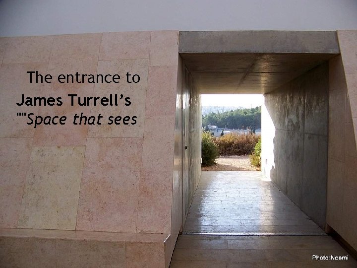 The entrance to James Turrell’s ""Space that sees 