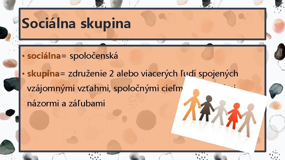 Sociálna skupina • sociálna= sociálna spoločenská • skupina= skupina združenie 2 alebo viacerých ľudí