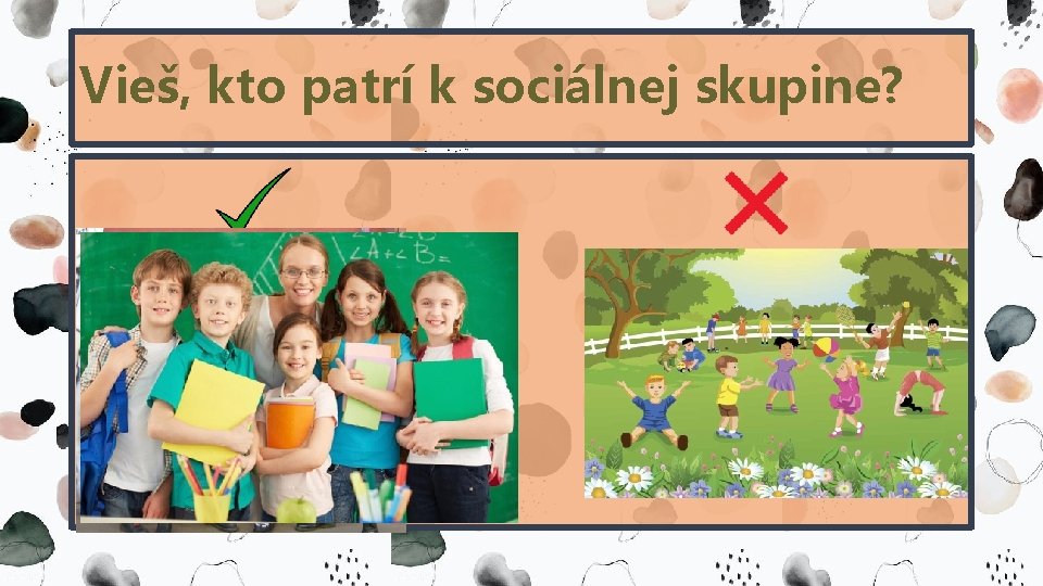 Vieš, kto patrí k sociálnej skupine? Vieš, kto patrí k sociálnej skupine?