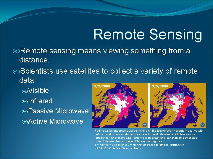Remote Sensing Remote sensing means viewing something from a distance. Scientists use satellites to