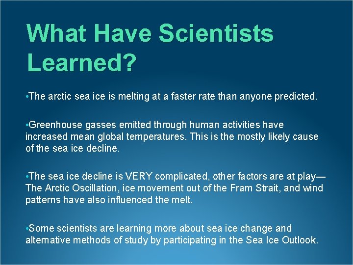 What Have Scientists Learned? • The arctic sea ice is melting at a faster