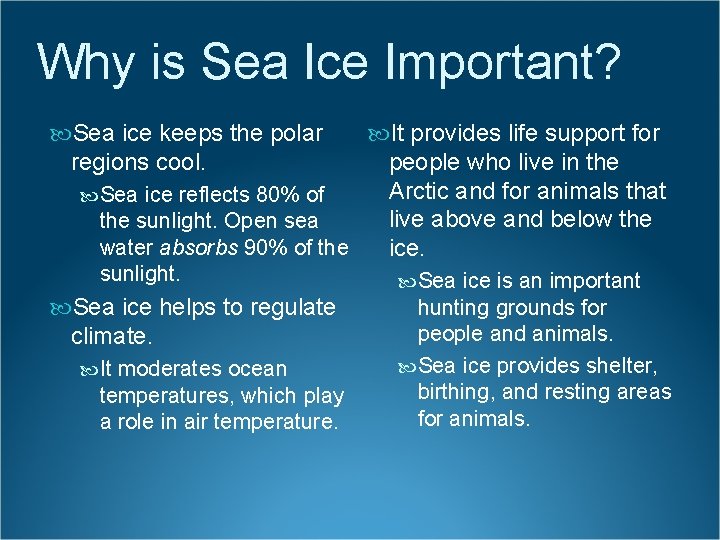 Why is Sea Ice Important? Sea ice keeps the polar regions cool. It provides