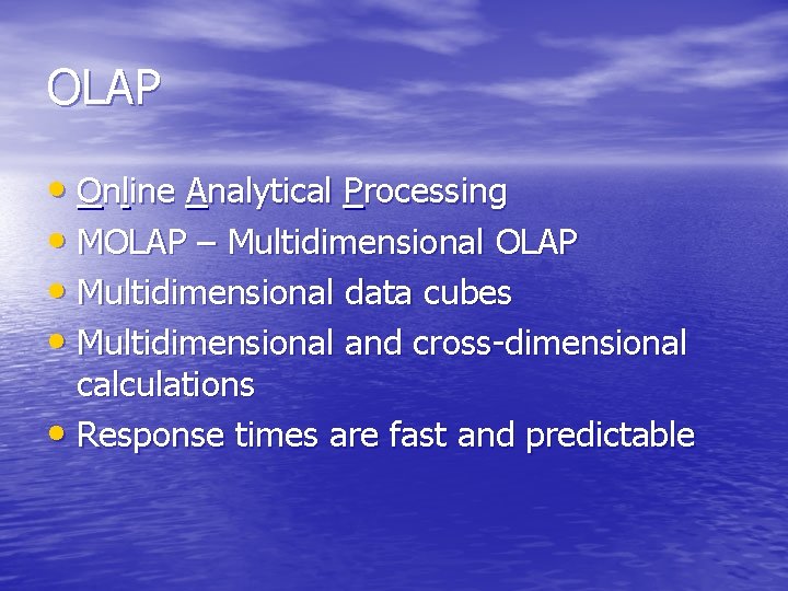 OLAP • Online Analytical Processing • MOLAP – Multidimensional OLAP • Multidimensional data cubes