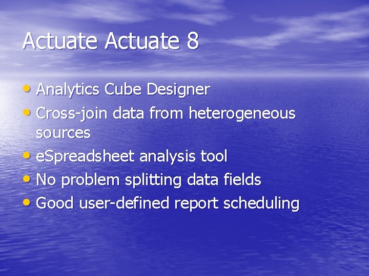 Actuate 8 • Analytics Cube Designer • Cross-join data from heterogeneous sources • e.