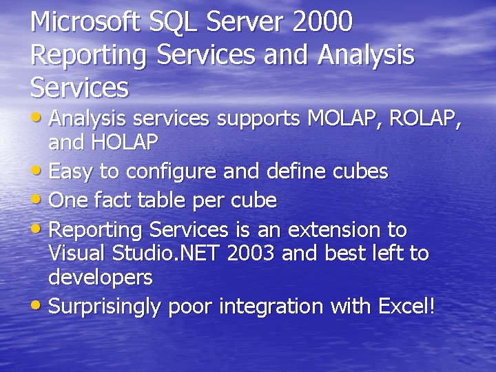 Microsoft SQL Server 2000 Reporting Services and Analysis Services • Analysis services supports MOLAP,