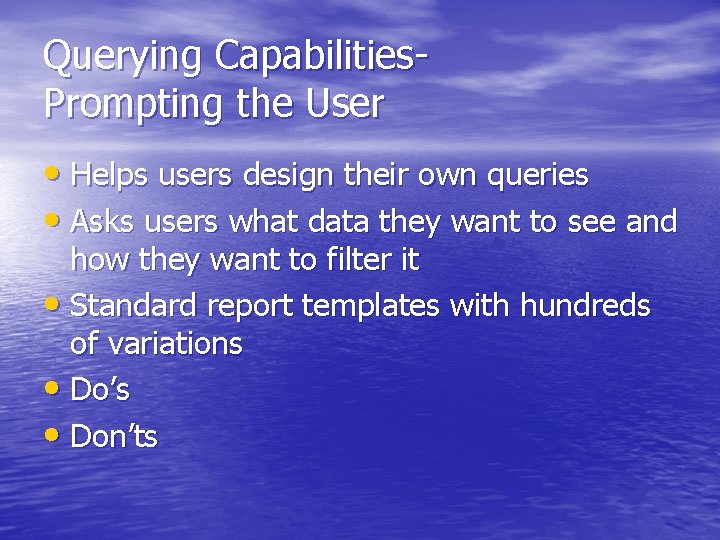 Querying Capabilities. Prompting the User • Helps users design their own queries • Asks