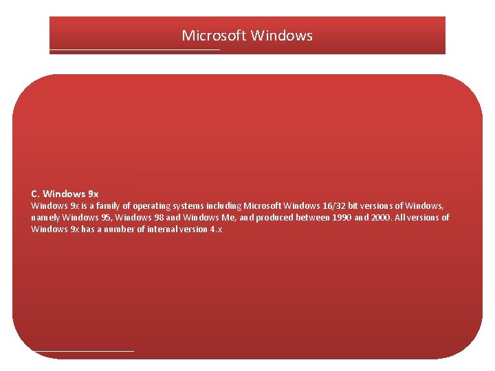 Microsoft Windows C. Windows 9 x is a family of operating systems including Microsoft