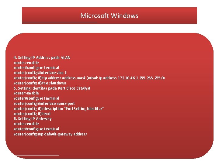 Microsoft Windows 4. Setting IP Address pada VLAN router>enable router#configure terminal router(config)#interface vlan 1