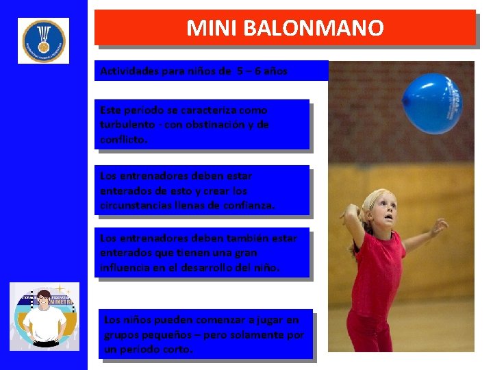 MINI BALONMANO Actividades para niños de 5 – 6 años Este período se caracteriza