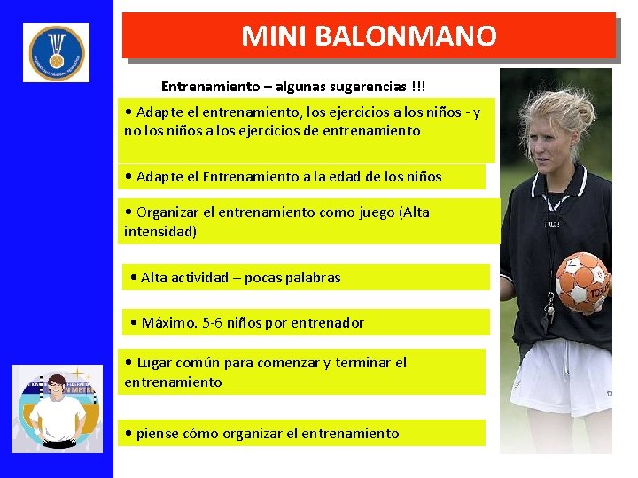 MINI BALONMANO Entrenamiento – algunas sugerencias !!! • Adapte el entrenamiento, los ejercicios a