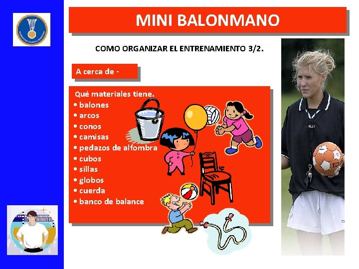 MINI BALONMANO COMO ORGANIZAR EL ENTRENAMIENTO 3/2. A cerca de Qué materiales tiene. •